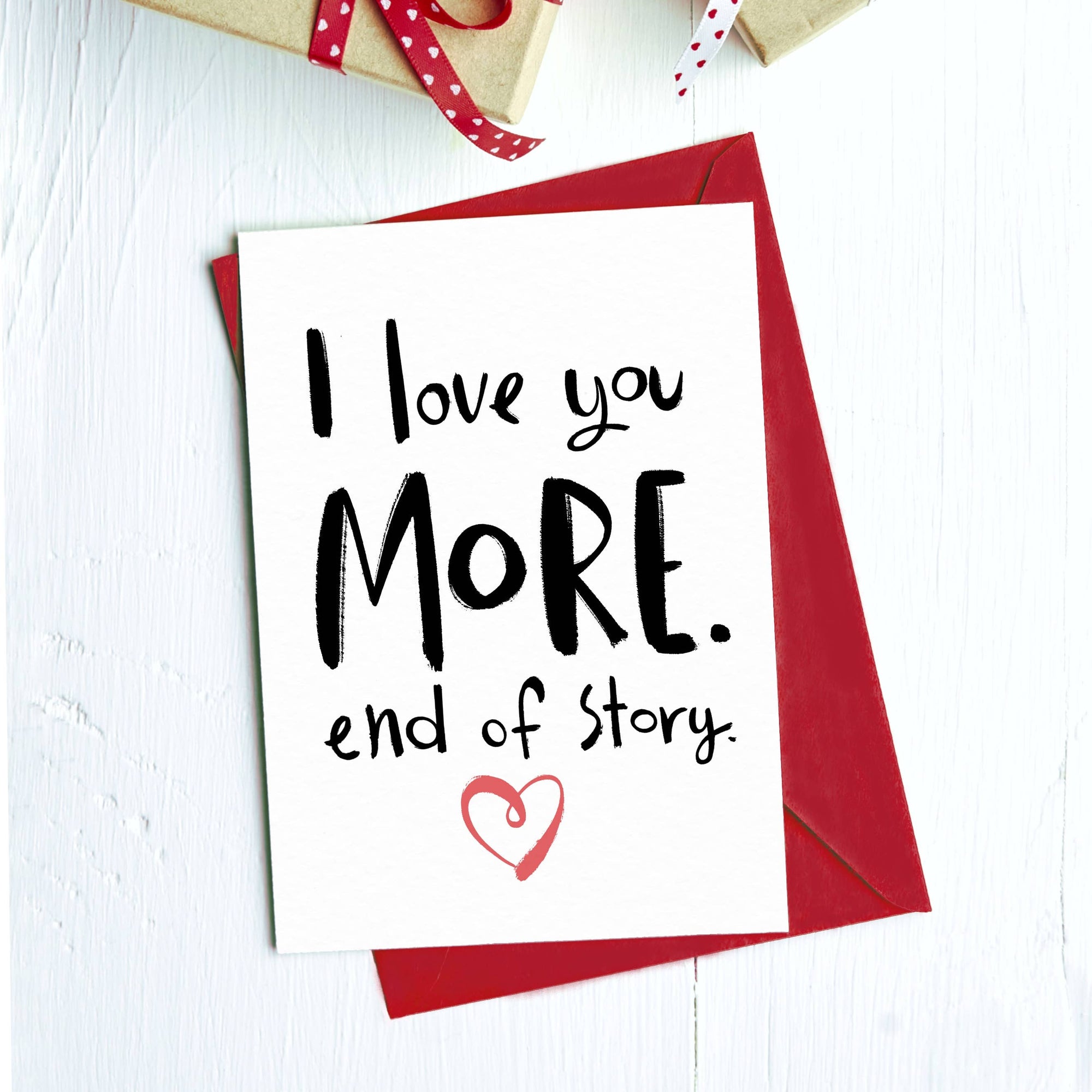 I Love You More. End of Story. Valentine's Day Card